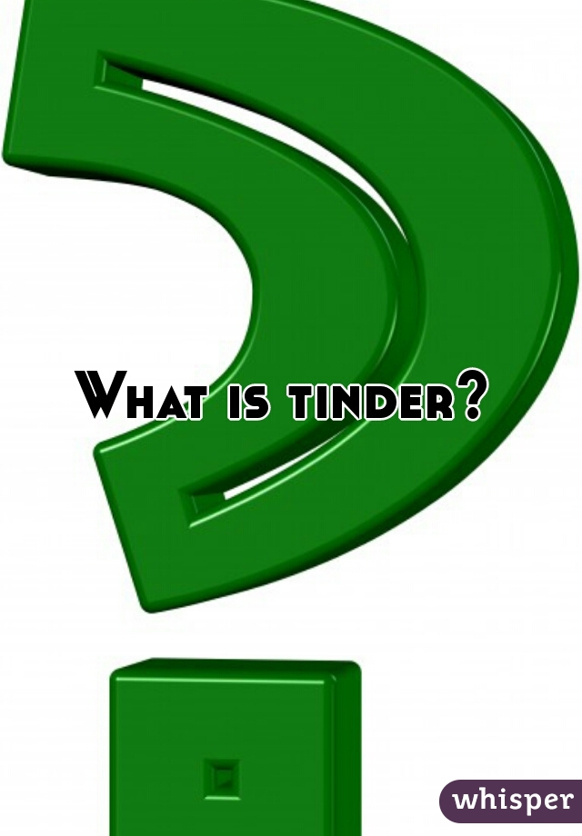What is tinder? 