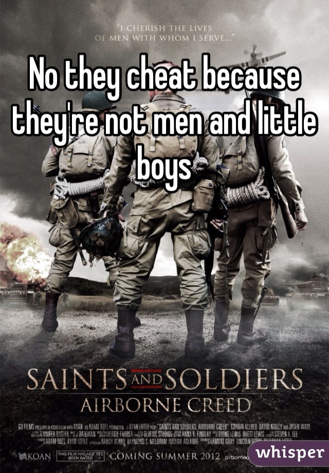 No they cheat because they're not men and little boys