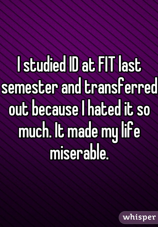 I studied ID at FIT last semester and transferred out because I hated it so much. It made my life miserable.