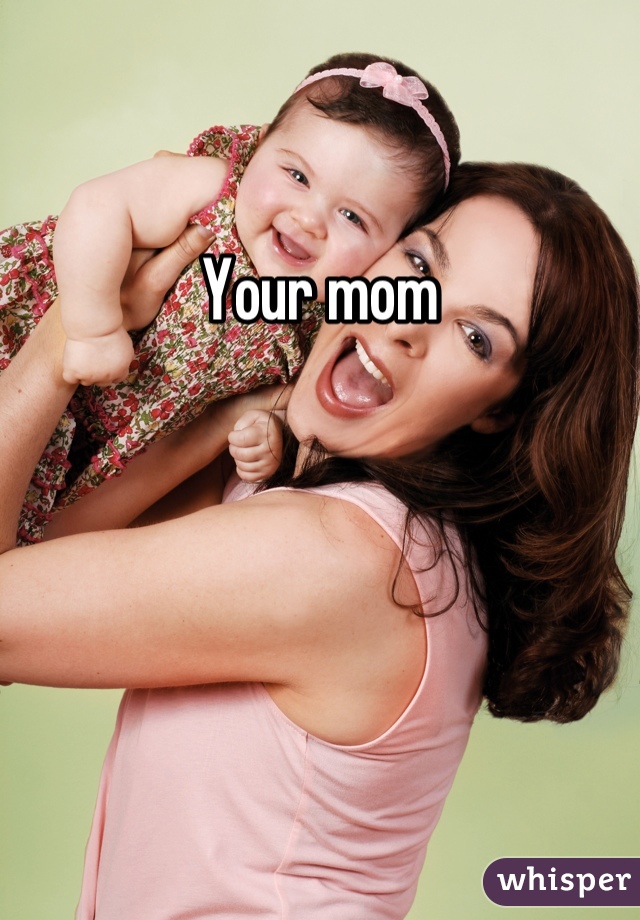 Your mom