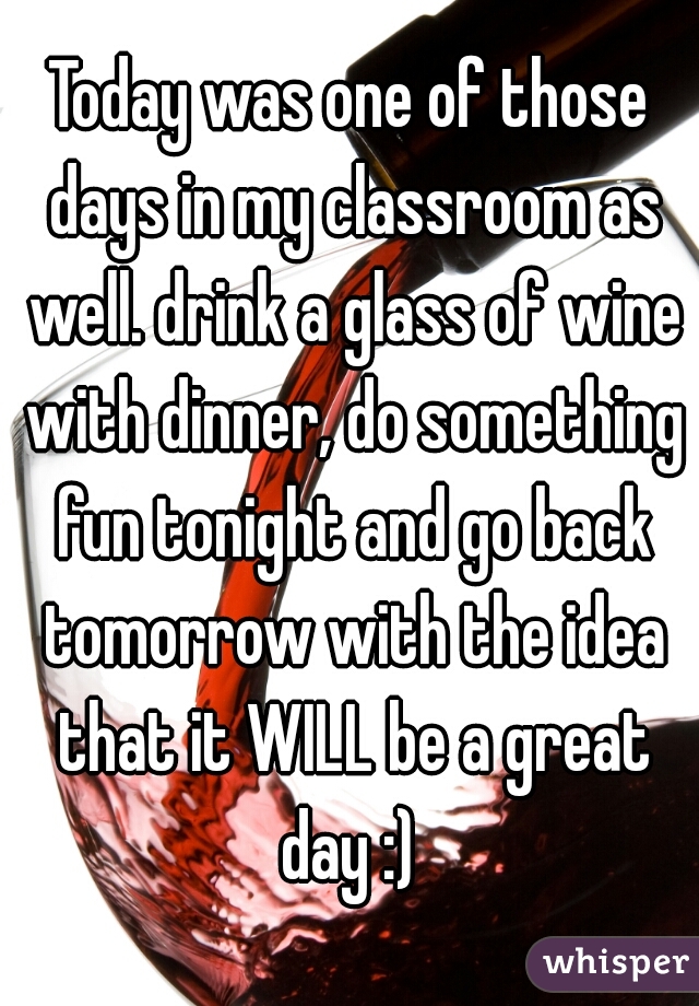 Today was one of those days in my classroom as well. drink a glass of wine with dinner, do something fun tonight and go back tomorrow with the idea that it WILL be a great day :) 