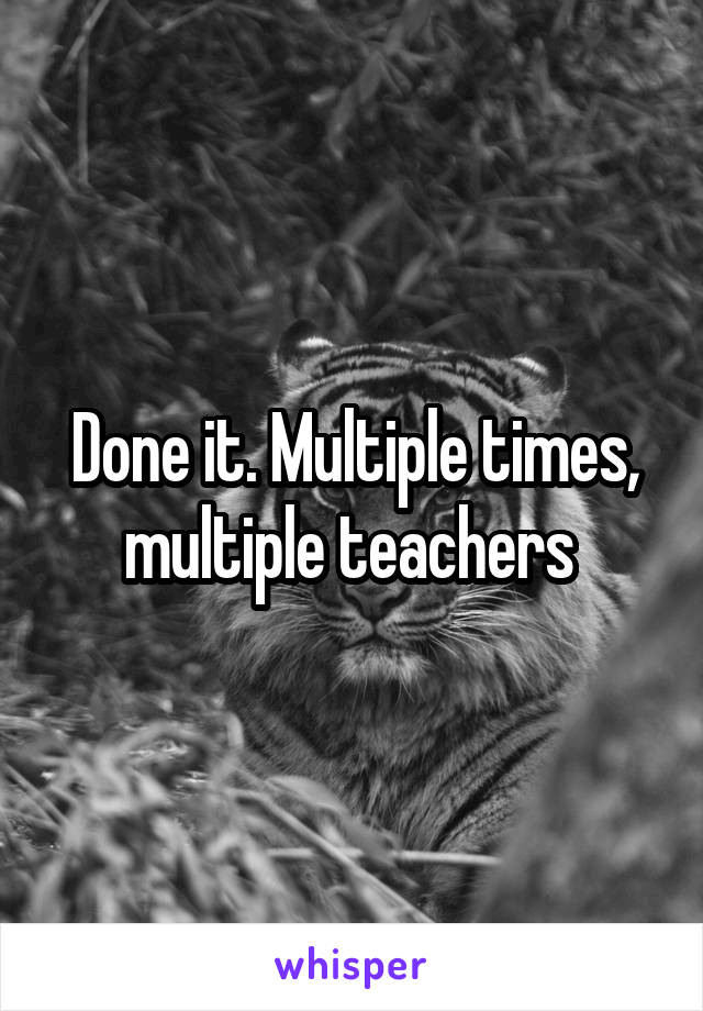 Done it. Multiple times, multiple teachers 
