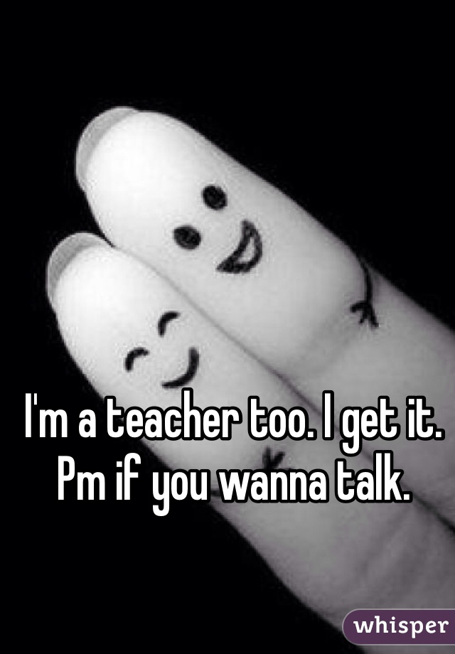 I'm a teacher too. I get it. Pm if you wanna talk. 
