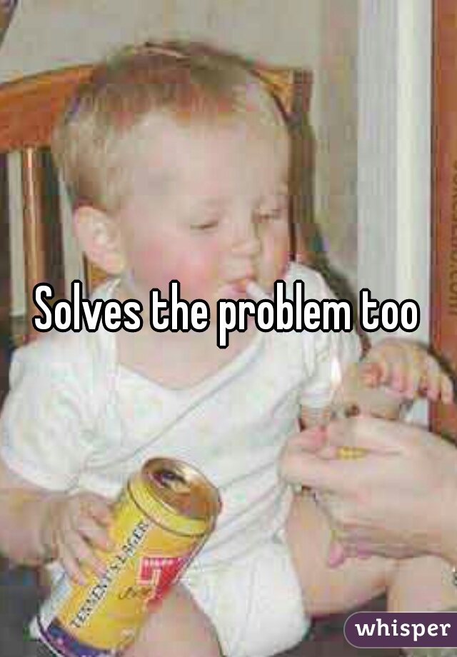 Solves the problem too