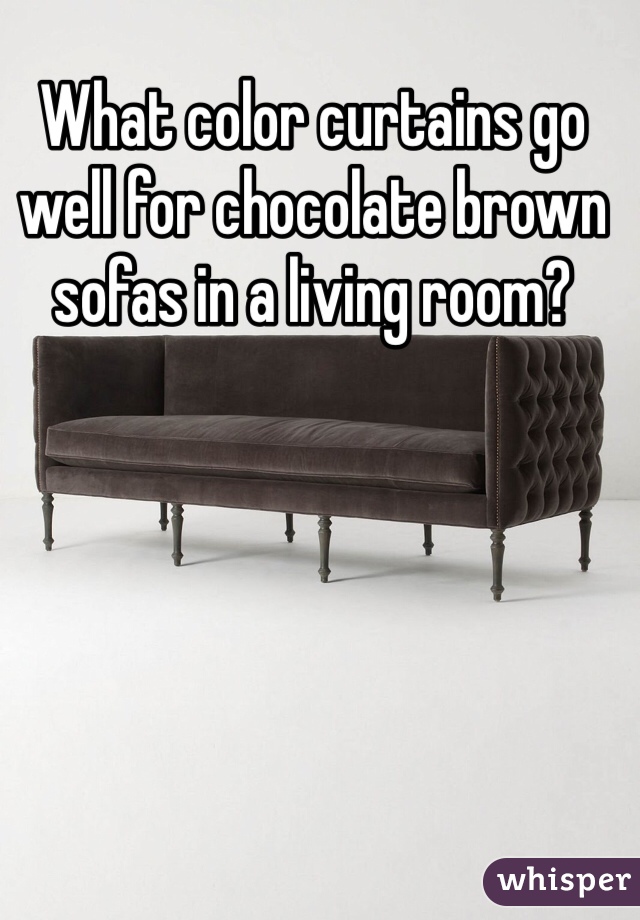 What color curtains go well for chocolate brown sofas in a living room?