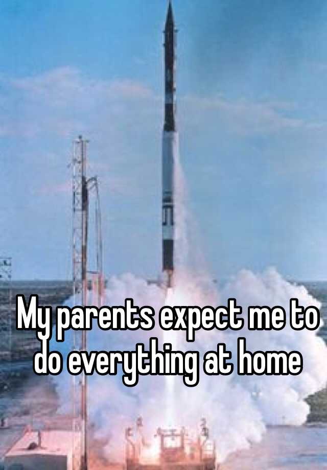 my-parents-expect-me-to-do-everything-at-home