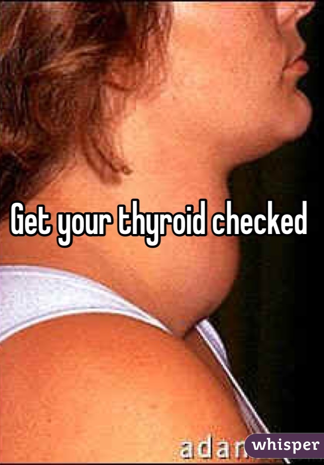 Get your thyroid checked