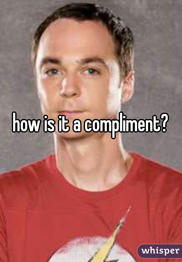 how is it a compliment?