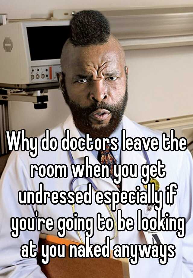 why-do-doctors-leave-the-room-when-you-get-undressed-especially-if-you