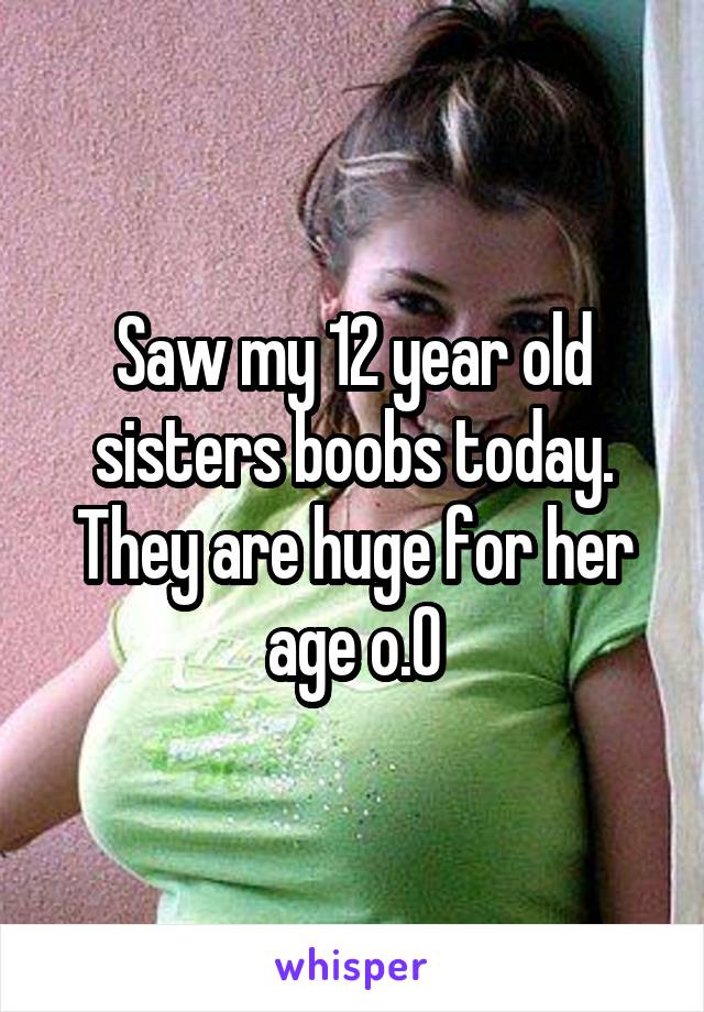 Saw my 12 year old sisters boobs to photo