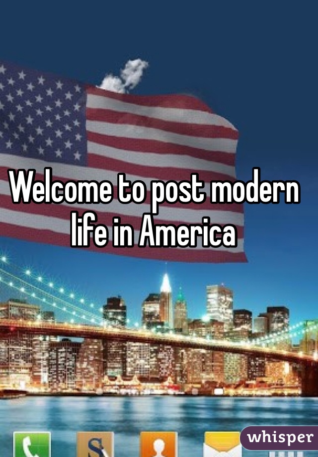 Welcome to post modern life in America