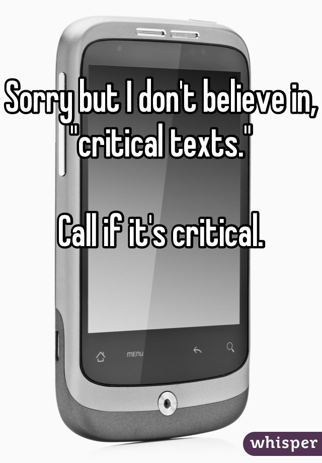 Sorry but I don't believe in, "critical texts."

Call if it's critical.