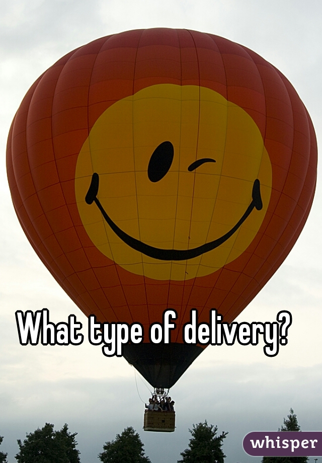 What type of delivery? 