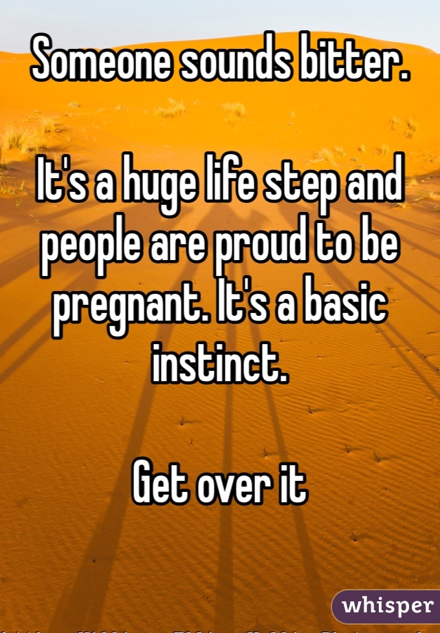 Someone sounds bitter.

It's a huge life step and people are proud to be pregnant. It's a basic instinct. 

Get over it 