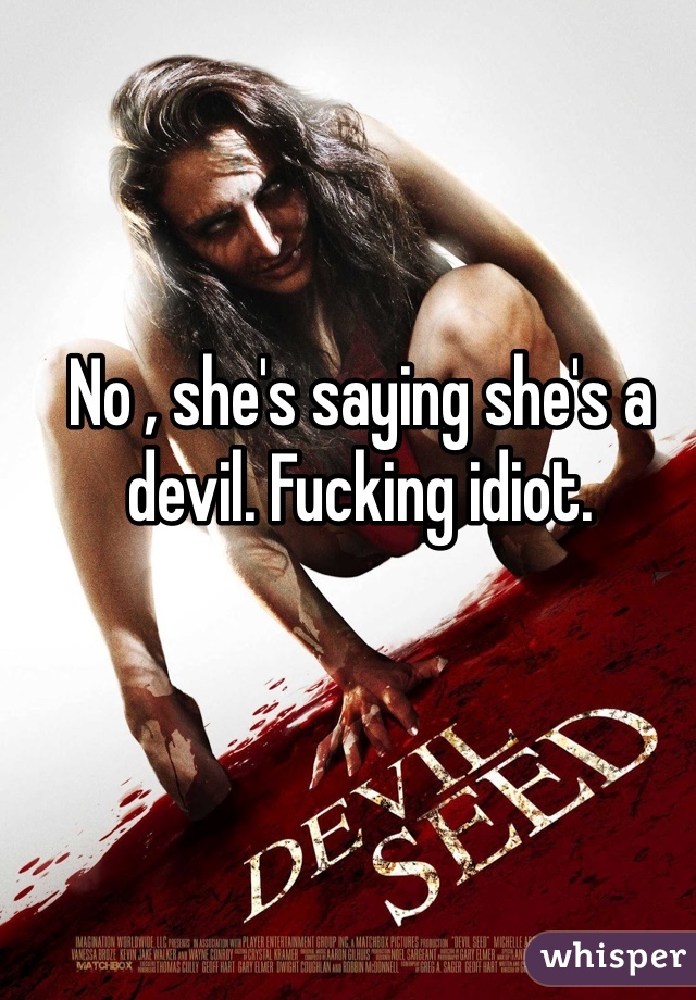 No , she's saying she's a devil. Fucking idiot. 