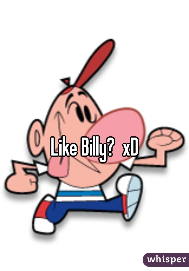 Like Billy?  xD