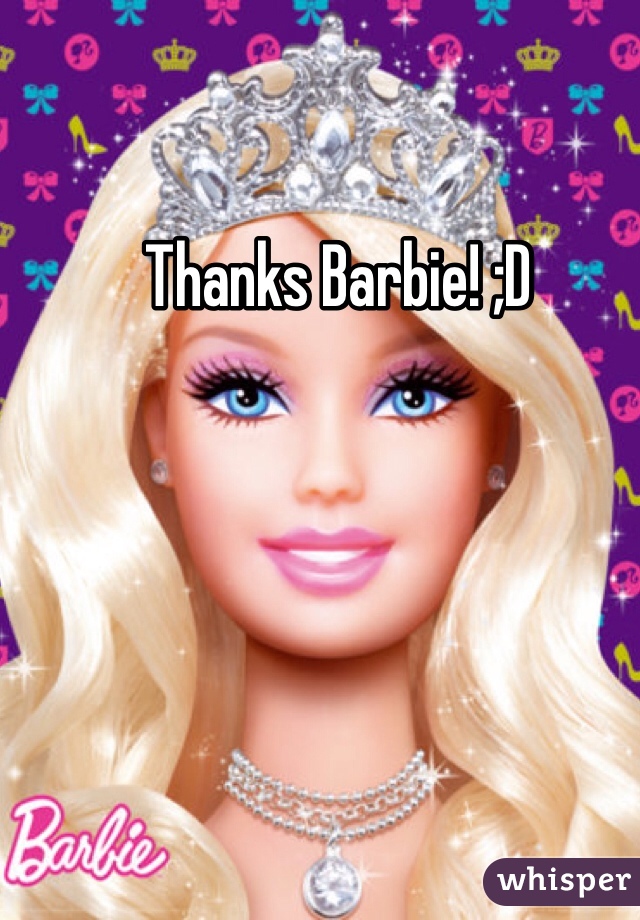 Thanks Barbie! ;D