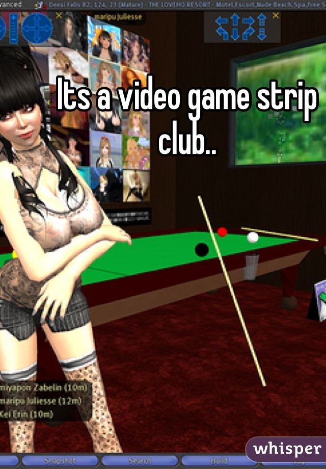 Its a video game strip club..