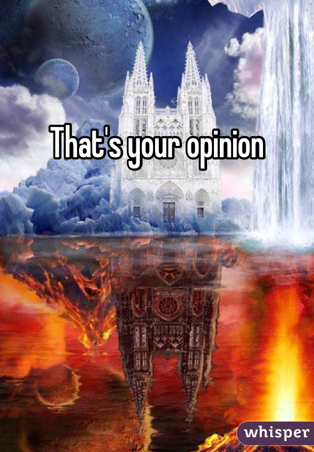 That's your opinion 