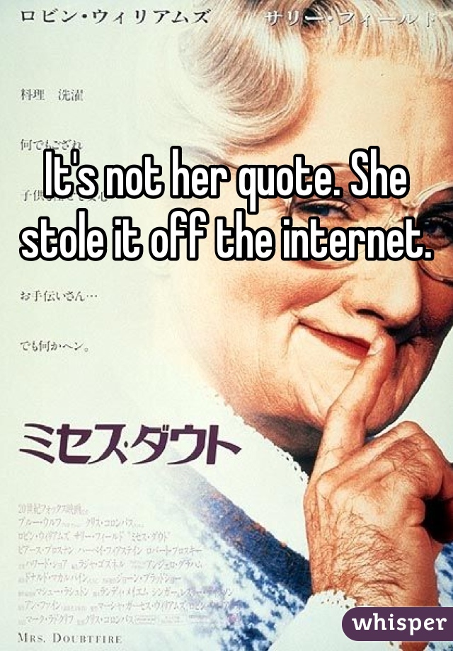 It's not her quote. She stole it off the internet. 