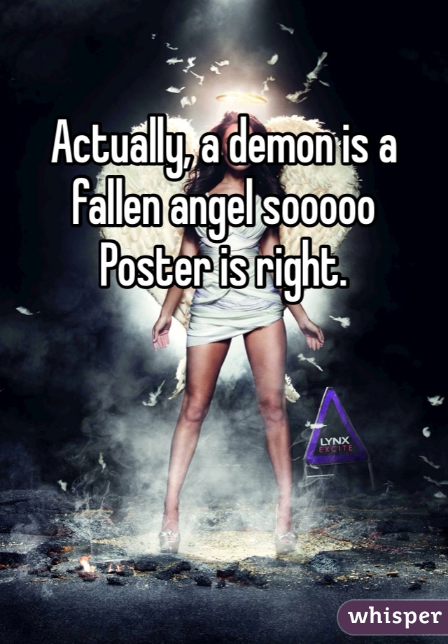 Actually, a demon is a fallen angel sooooo
Poster is right.