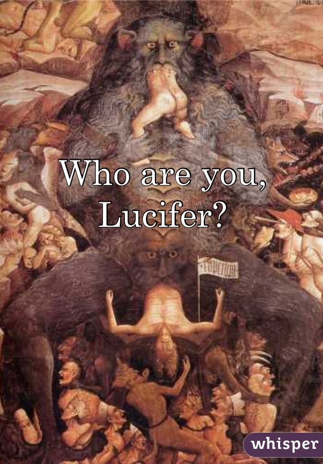 Who are you, Lucifer?