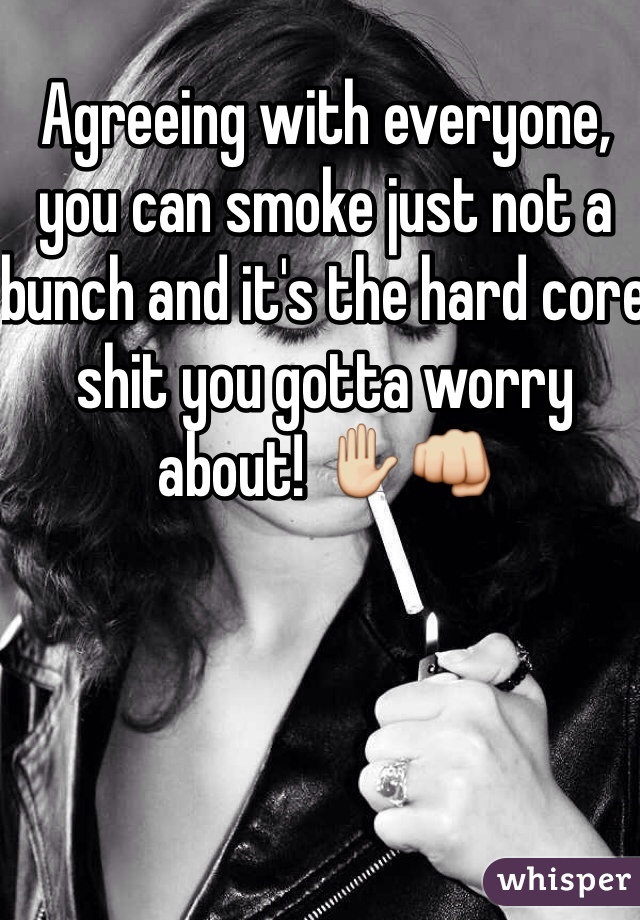 Agreeing with everyone, you can smoke just not a bunch and it's the hard core shit you gotta worry about! ✋👊