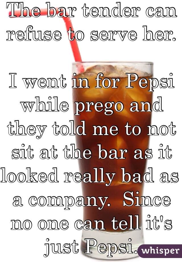 The bar tender can refuse to serve her. 

I went in for Pepsi while prego and they told me to not sit at the bar as it looked really bad as a company.  Since no one can tell it's just Pepsi. 