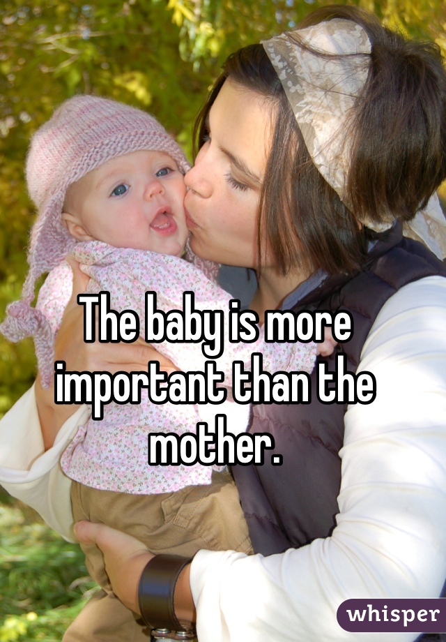 The baby is more important than the mother. 