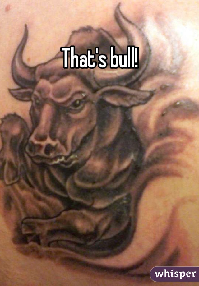 That's bull!


