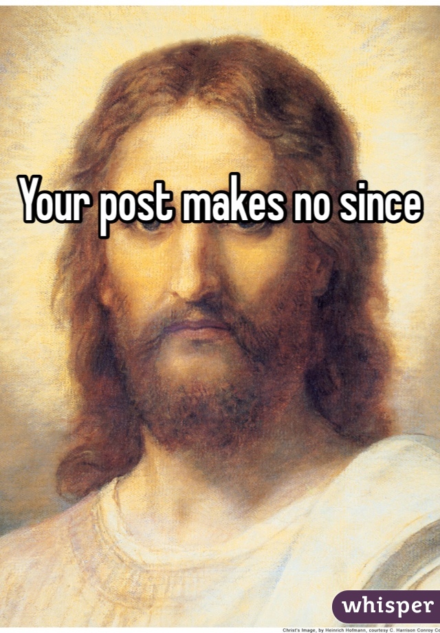 Your post makes no since 