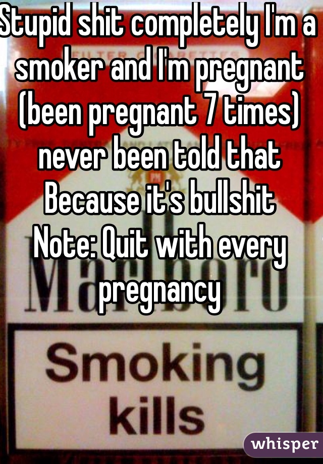 Stupid shit completely I'm a smoker and I'm pregnant (been pregnant 7 times) never been told that 
Because it's bullshit
Note: Quit with every pregnancy 