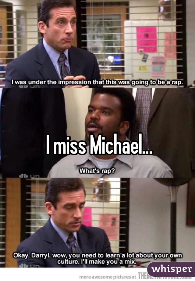 I miss Michael...