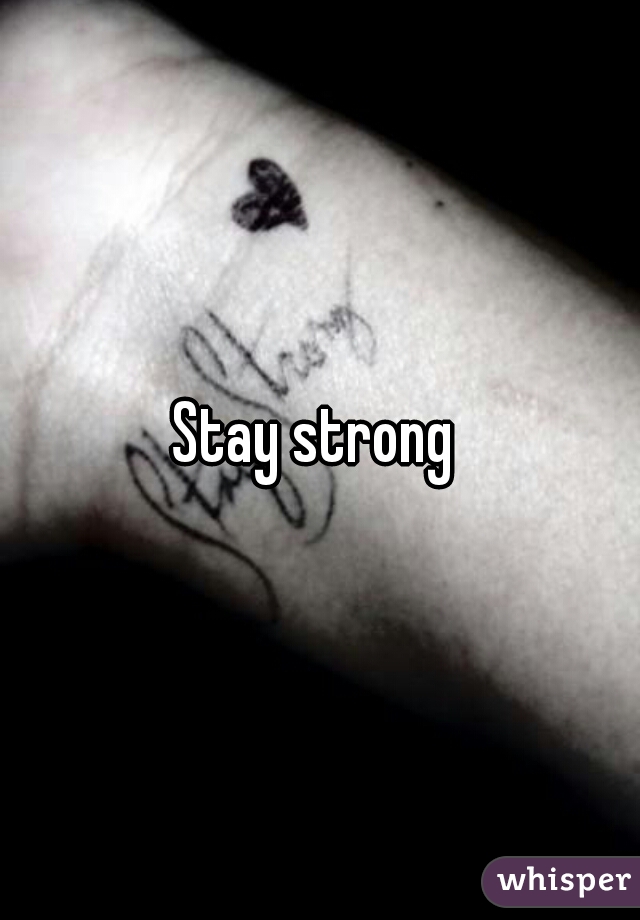 Stay strong 
