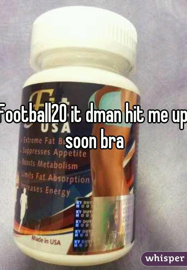Football20 it dman hit me up soon bra