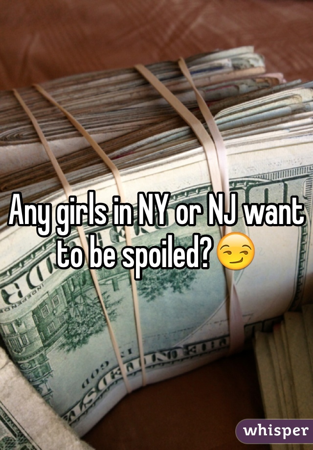 Any girls in NY or NJ want to be spoiled?😏