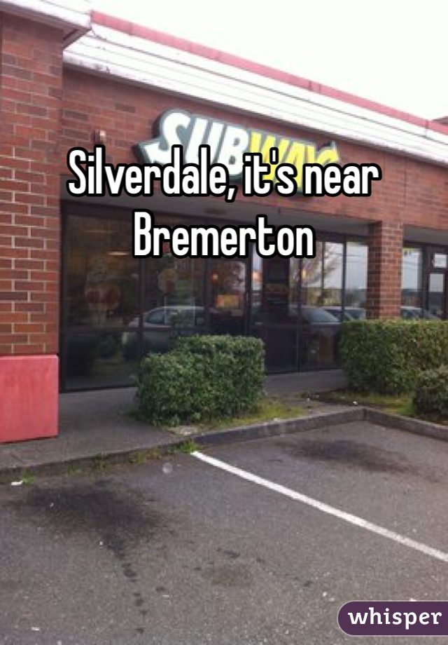 Silverdale, it's near Bremerton 