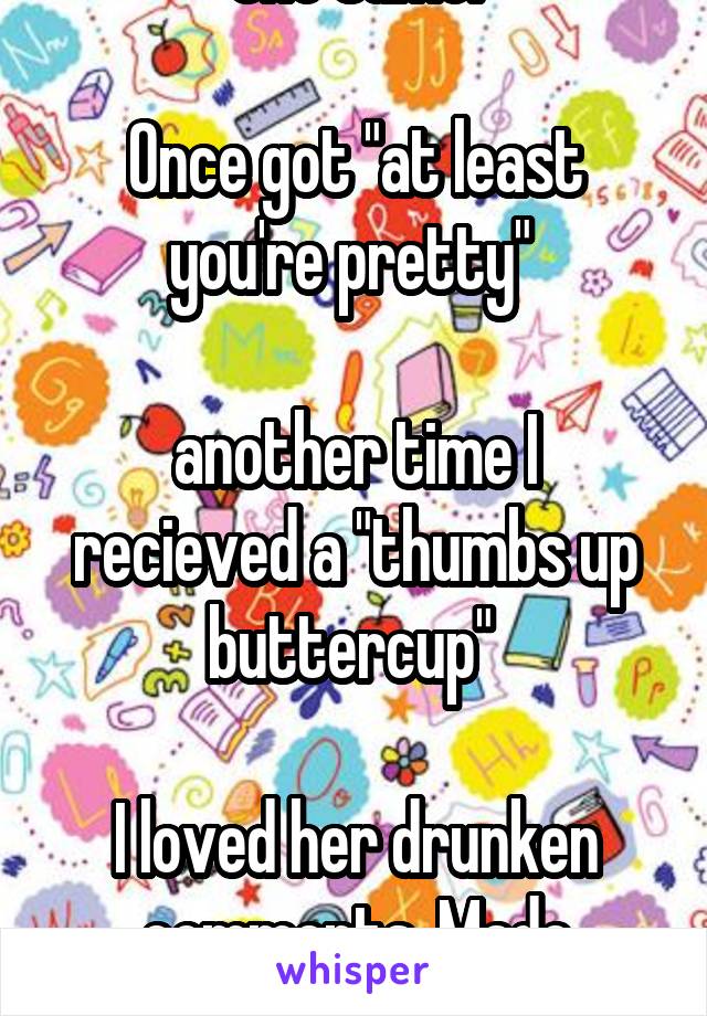 I had a teacher that did the same.

Once got "at least you're pretty" 

another time I recieved a "thumbs up buttercup" 

I loved her drunken comments. Made getting our papers back some-what bareable