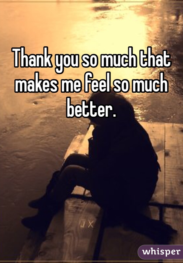 Thank you so much that makes me feel so much better. 