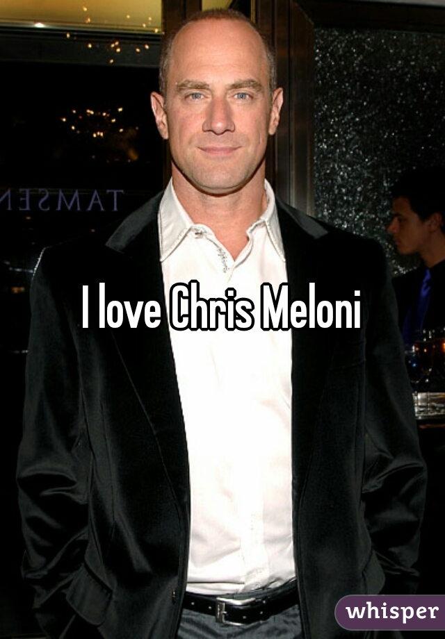 I love Chris Meloni