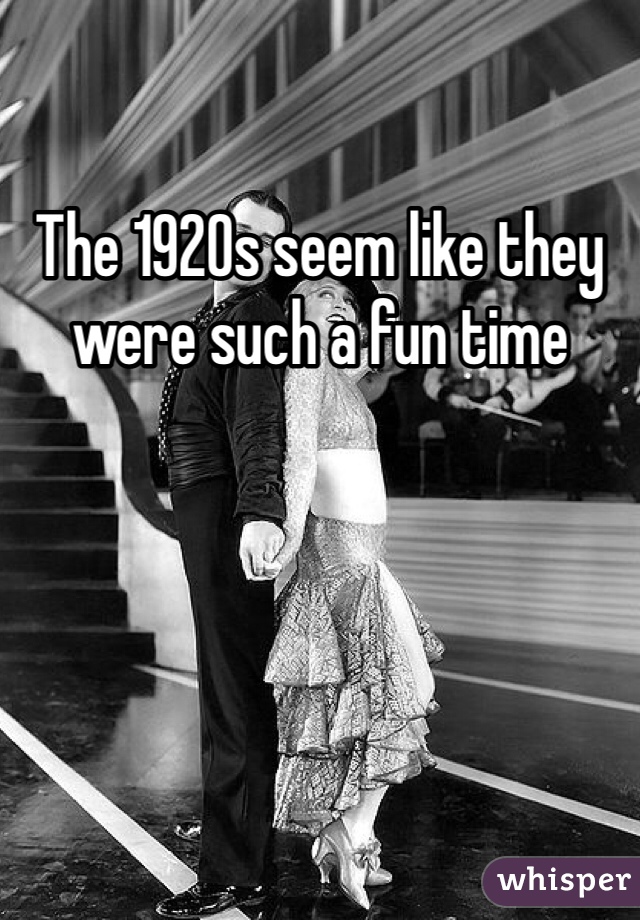 The 1920s seem like they were such a fun time