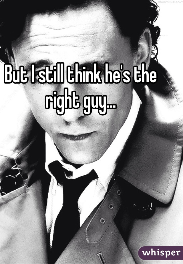 But I still think he's the right guy...