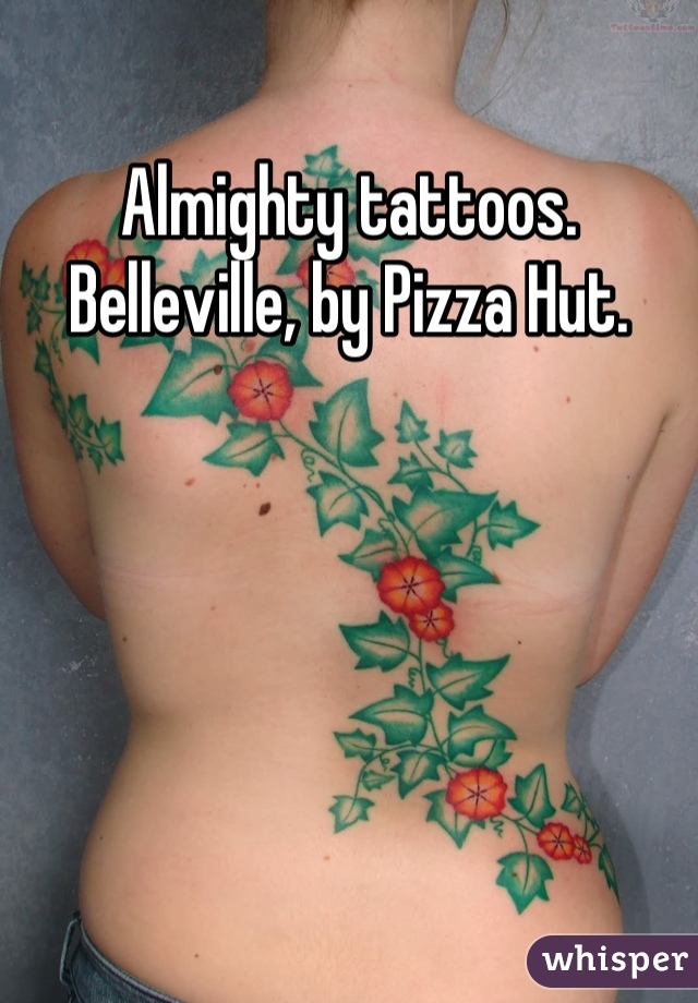 Almighty tattoos. Belleville, by Pizza Hut.