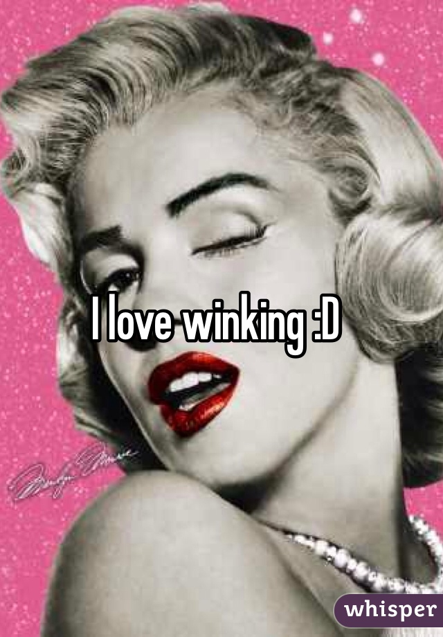 I love winking :D