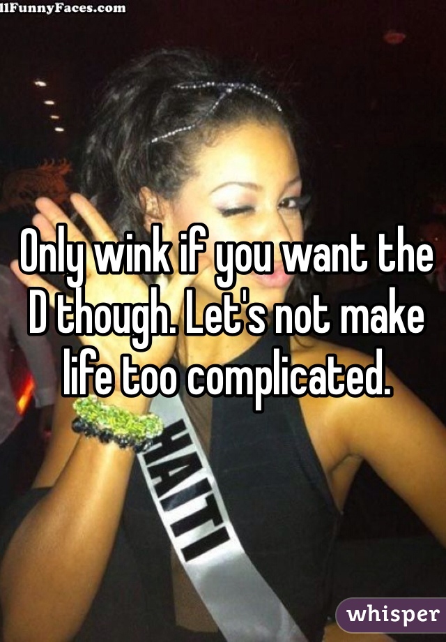 Only wink if you want the D though. Let's not make life too complicated.
