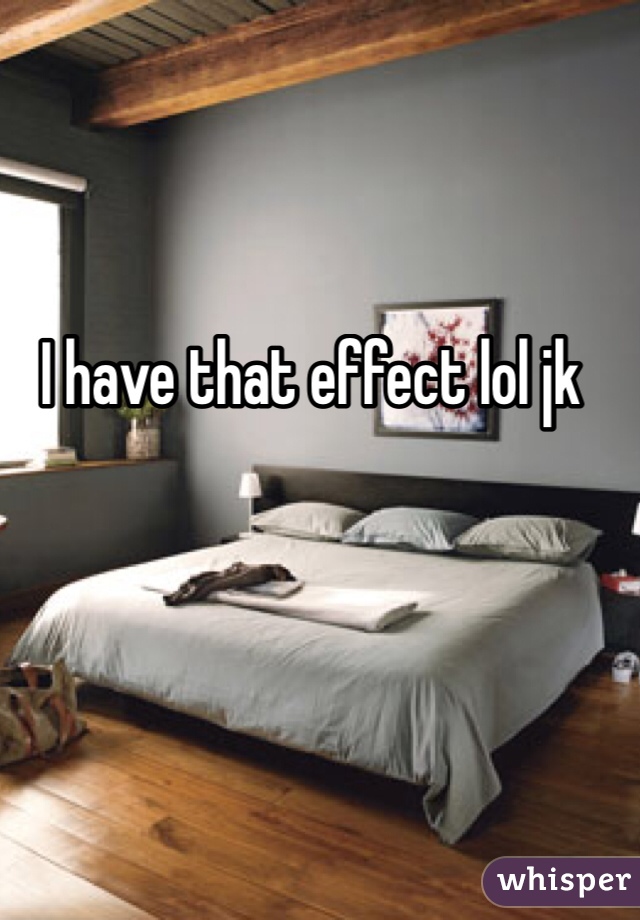 I have that effect lol jk 