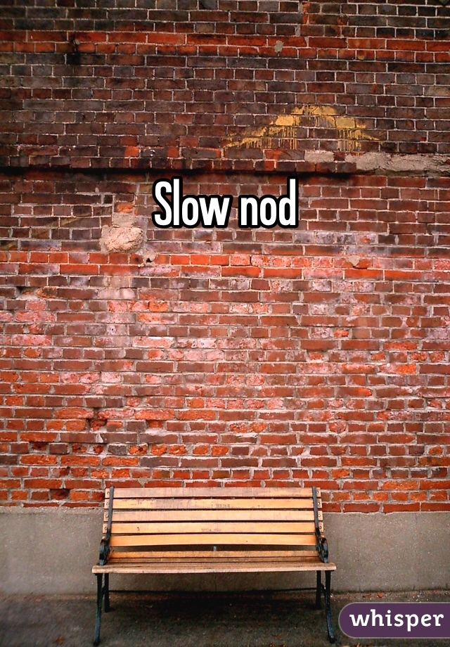 Slow nod