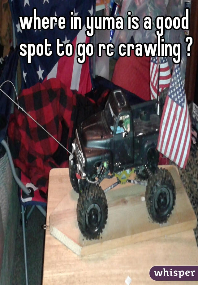 where in yuma is a good spot to go rc crawling ?
