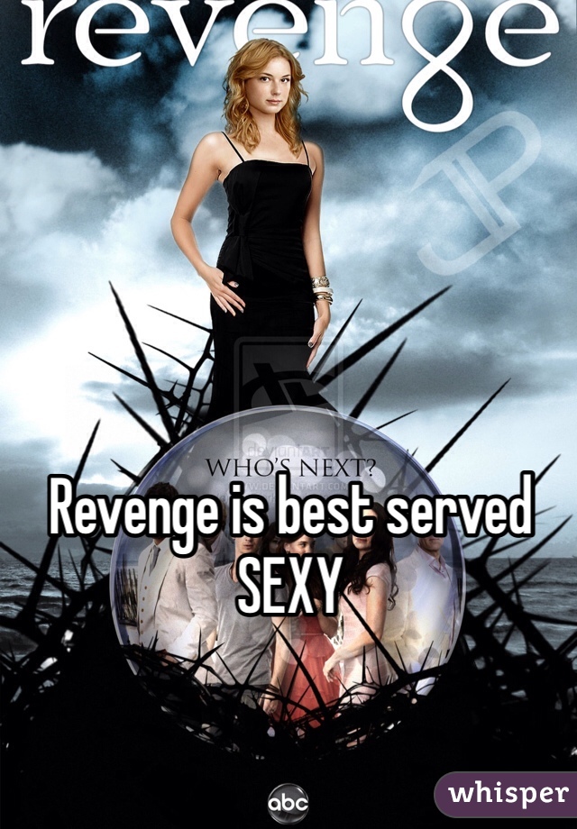 Revenge is best served SEXY 