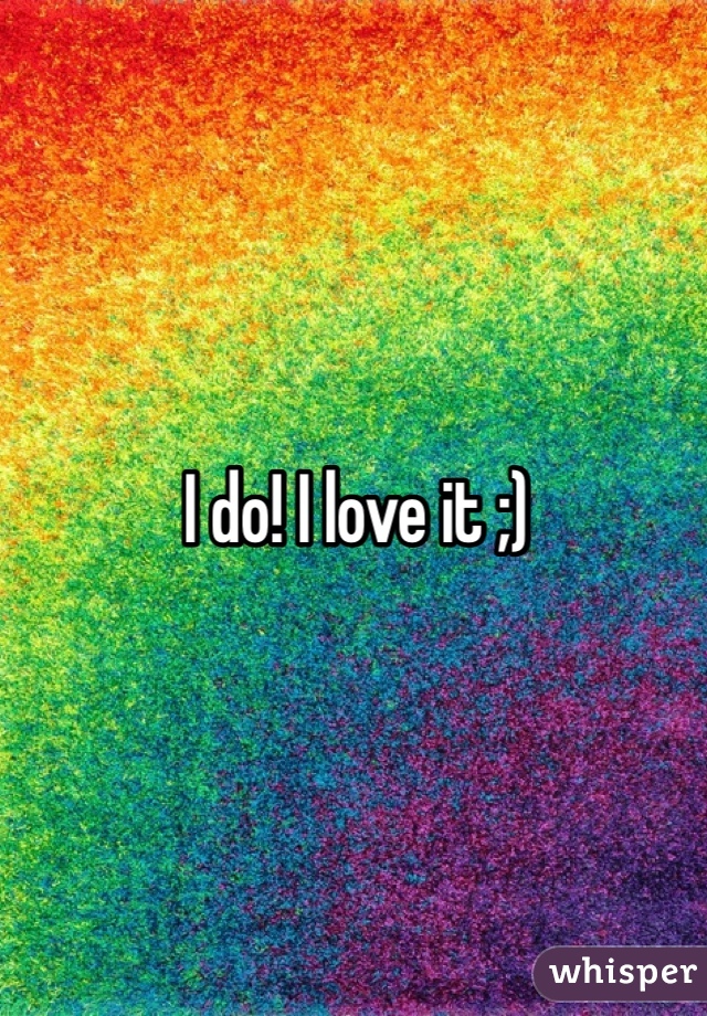 I do! I love it ;)